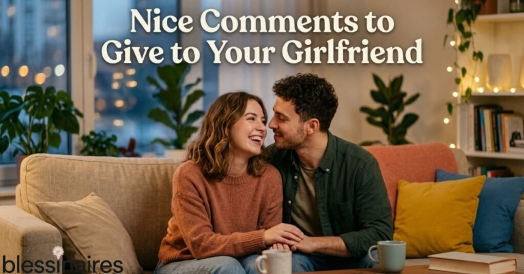 Nice Comments to Give to Your Girlfriend